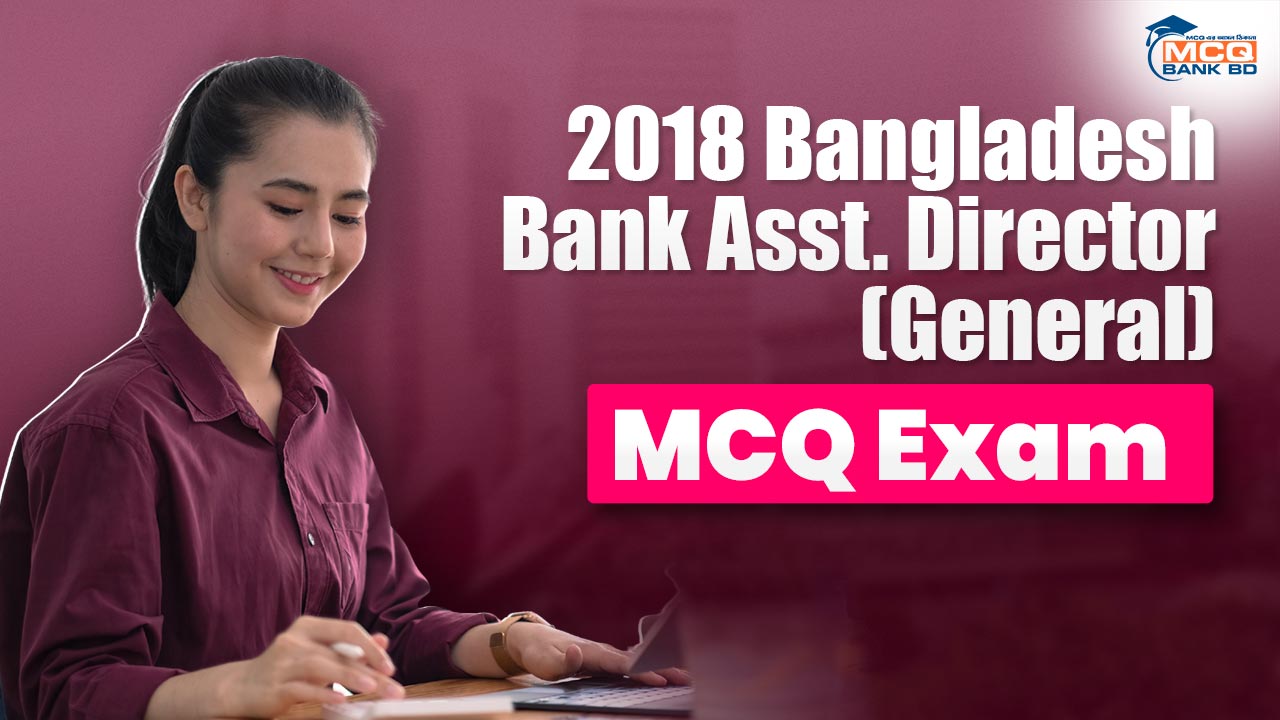 2018 Bangladesh Bank Asst. Director(General) MCQ Exam