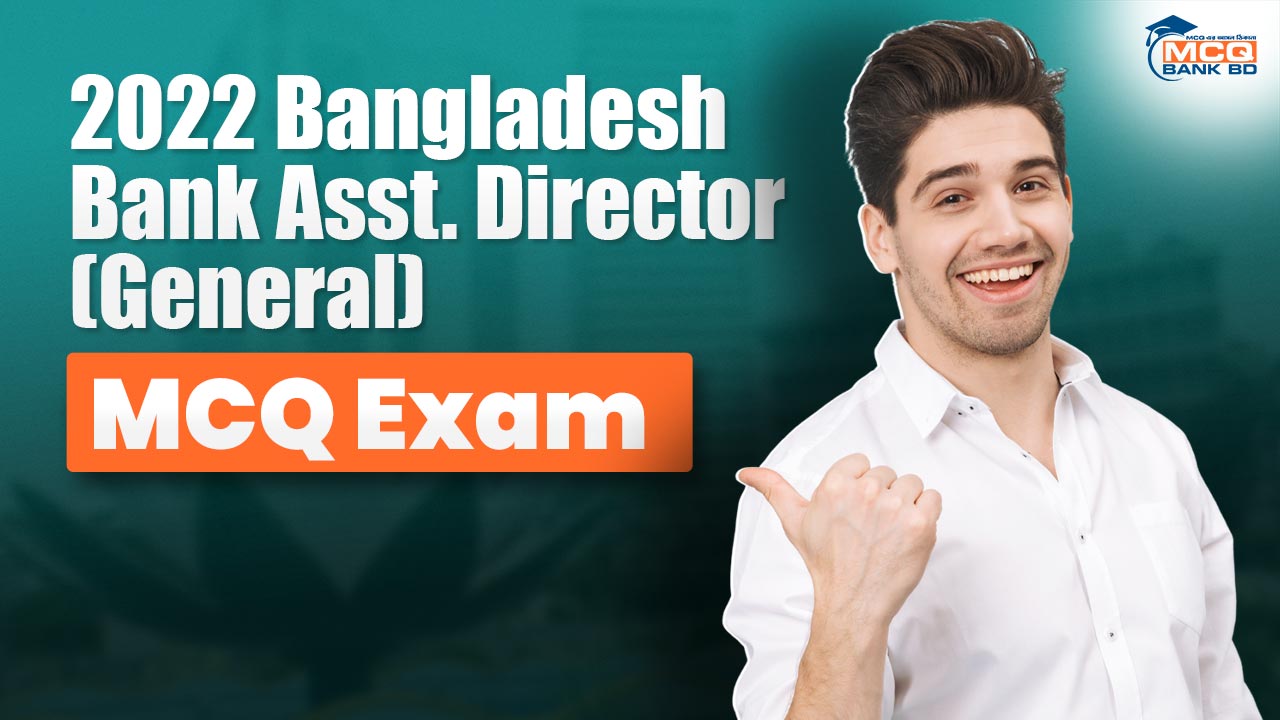 2022 Bangladesh Bank Asst. Director(General) MCQ Exam