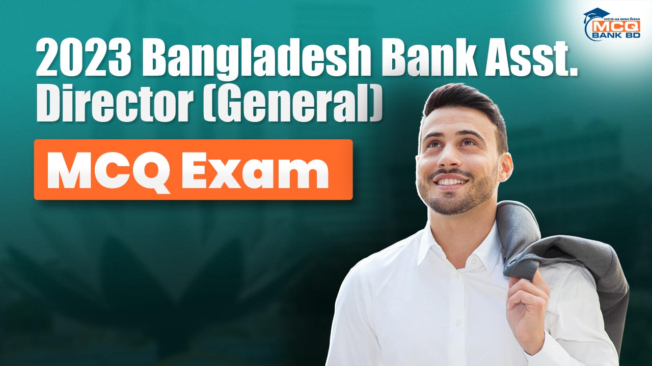 2023 Bangladesh Bank Asst. Director(General) MCQ Exam